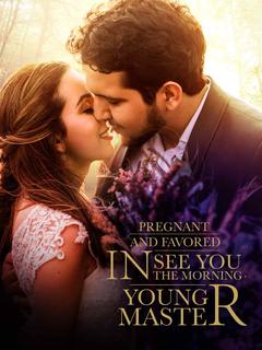 Pregnant and Favored: See You in the Morning, Young Master