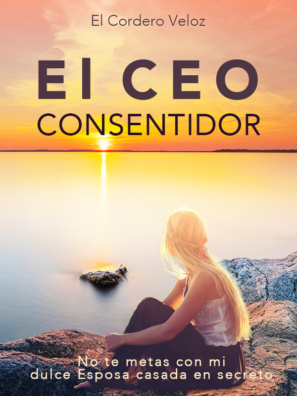 El CEO Consentidor: No te metas con mi dulce esposa casada en secreto