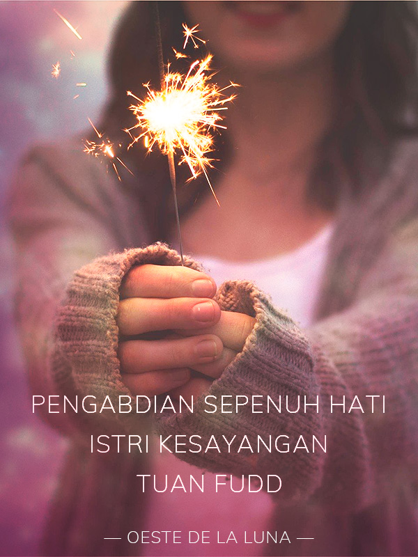 Pengabdian Sepenuh Hati : Istri Kesayangan Tuan Fudd