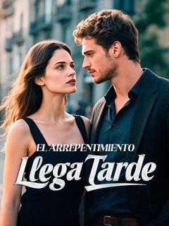 El Arrepentimiento Llega Tarde
