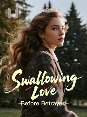 Swallowing Love Before Betrayed