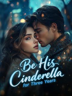 Be His Cinderella for Three Years