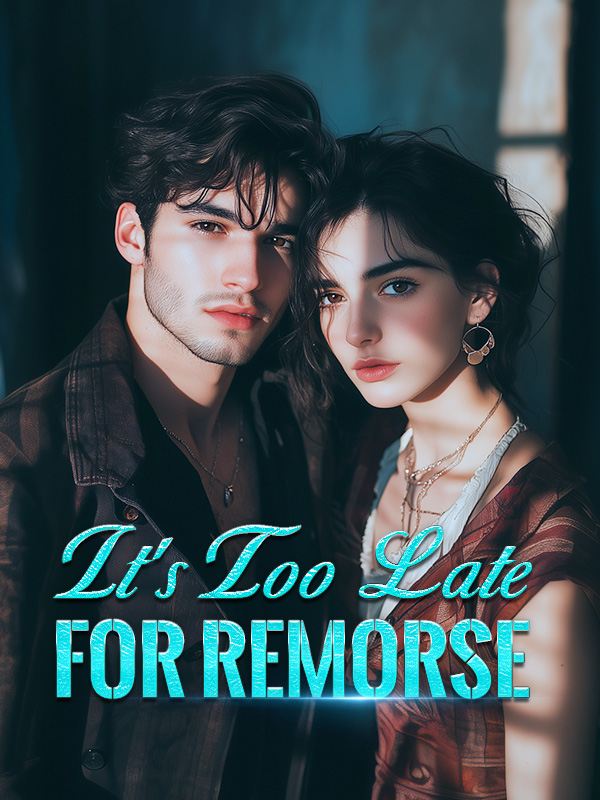 It's Too Late for Remorse