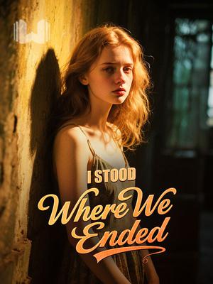 I Stood Where We Ended