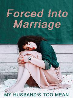 Forced Into Marriage: My Husband’s Too Mean