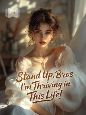 Stand Up, Bros—I'm Thriving in This Life!