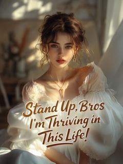 Stand Up, Bros—I'm Thriving in This Life!