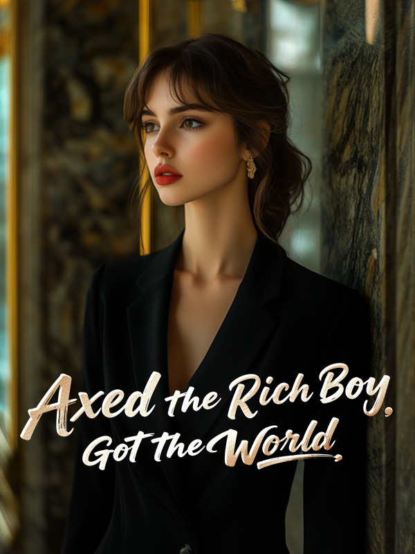Axed the Rich Boy, Got the World