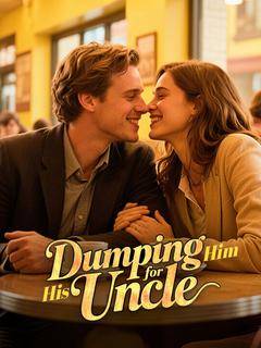 Dumping Him for His Uncle