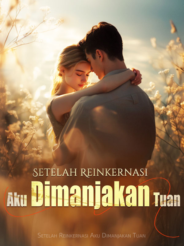 Setelah Reinkernasi, Aku Dimanjakan Tuan