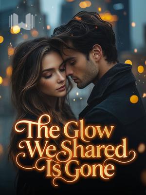 The Glow We Shared Is Gone