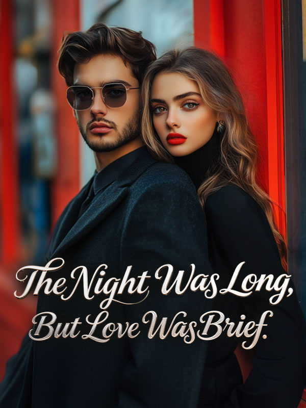 The Night Was Long, But Love Was Brief
