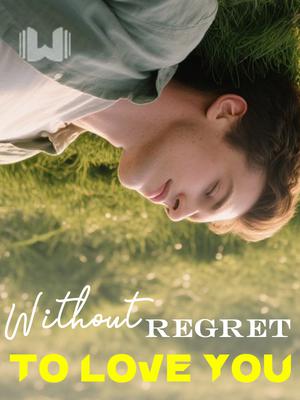 Without Regret to Love You