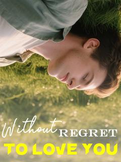 Without Regret to Love You