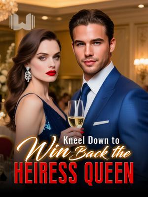 Kneel Down to Win Back the Heiress Queen