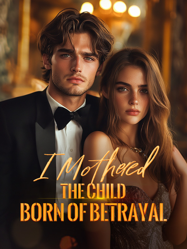 I Mothered the Child Born of Betrayal