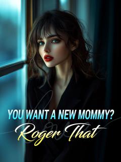 You Want a New Mommy? Roger That
