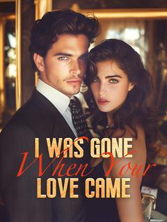 I Was Gone When Your Love Came