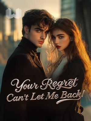 Your Regret Can't Let Me Back!