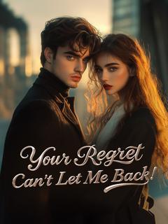 Your Regret Can't Let Me Back!