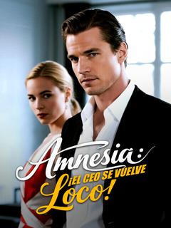 Amnesia: ¡El CEO se Vuelve Loco!