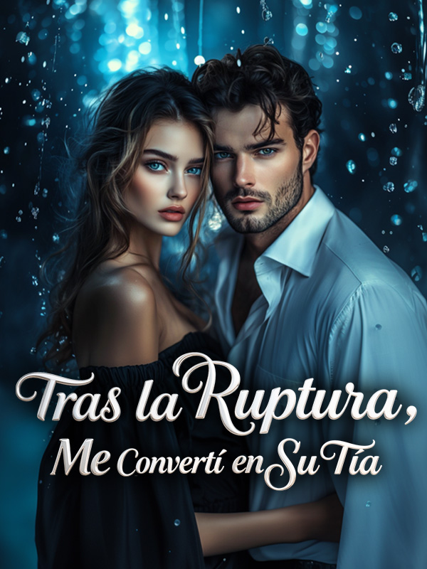 Tras la Ruptura, Me Convertí en Su Tía