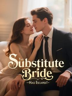 The Substitute Bride Has Escaped!