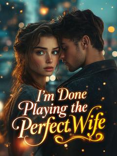 I'm Done Playing the Perfect Wife