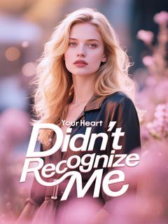 Your Heart Didn't Recognize Me