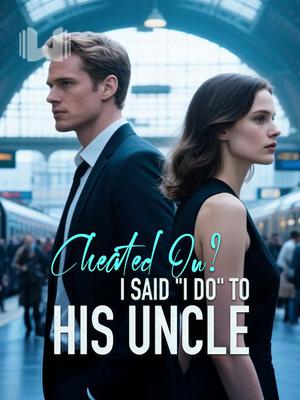 Cheated On? I Said "I Do" to His Uncle