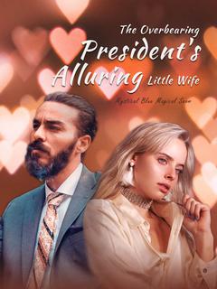 The Overbearing President's Alluring Little Wife