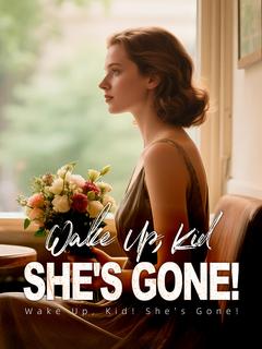 Wake Up, Kid! She's Gone!