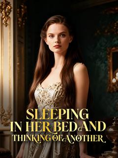 Sleeping in Her Bed and Thinking of Another
