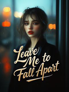 Leave Me to Fall Apart