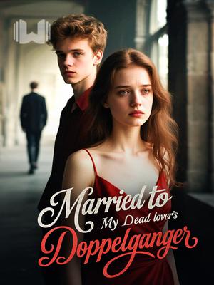 Married to My Dead Lover's Doppelganger