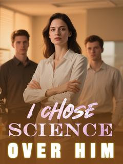 I Chose Science Over Him
