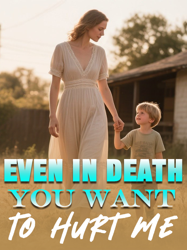 Even in Death, You Want to Hurt Me