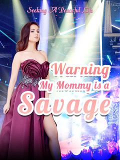 Warning: My Mommy is A Savage!