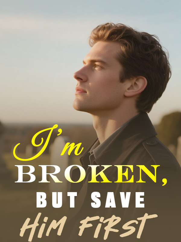 I'm Broken, but Save Him First