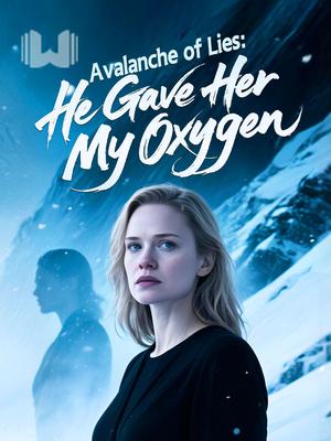 Avalanche of Lies: He Gave Her My Oxygen