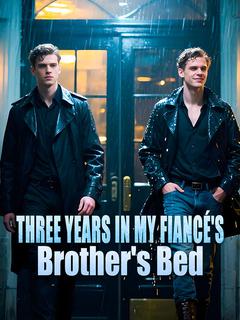 Three Years in My Fiancé's Brother's Bed