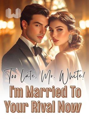 Too Late, Mr. White! I'm Married To Your Rival Now