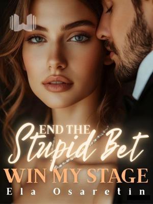 End the Stupid Bet, Win My Stage