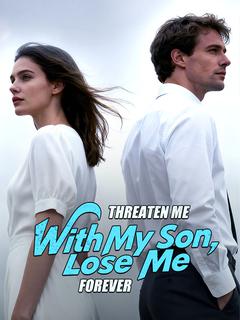 Threaten Me With My Son, Lose Me Forever