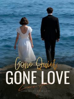 Gone Quiet, Gone Love
