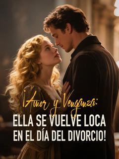 ¡Amor y Venganza: Ella se vuelve loca en el Día del Divorcio!