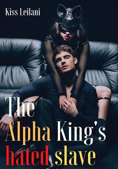 The alpha king's hated slave
