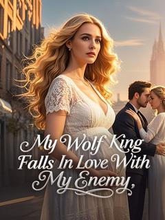 My Wolf King Falls In Love With My Enemy
