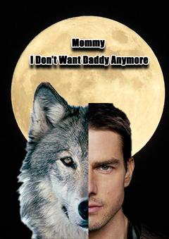 Mommy, I Don't Want Daddy Anymore