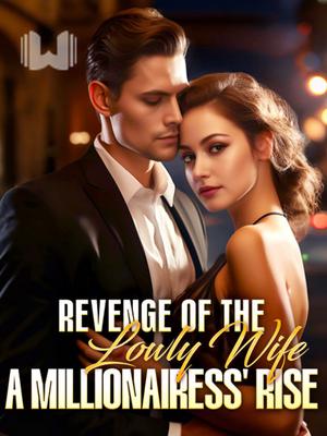 Revenge of The Lowly Wife: A millionairess' Rise